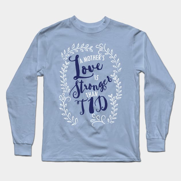 Mother's love stronger than T1D - diabetes juvenile type 1 children mom Long Sleeve T-Shirt by papillon